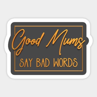 Good Mums (Moms) Say Bad Words Sticker